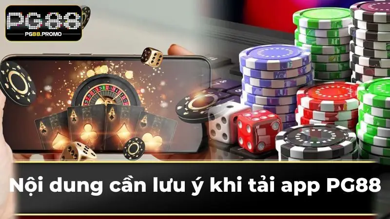 Nội dung cần lưu ý khi tải app PG88